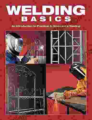 Welding Basics: An Introduction To Practical Ornamental Welding