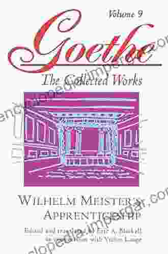 Goethe Volume 9: Wilhelm Meister S Apprenticeship (Goethe The Collected Works)