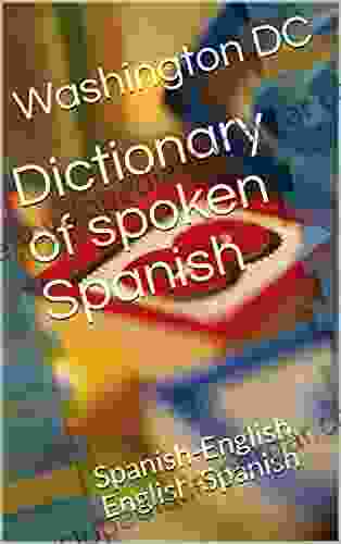 Dictionary Of Spoken Spanish (annotated): Spanish English English Spanish