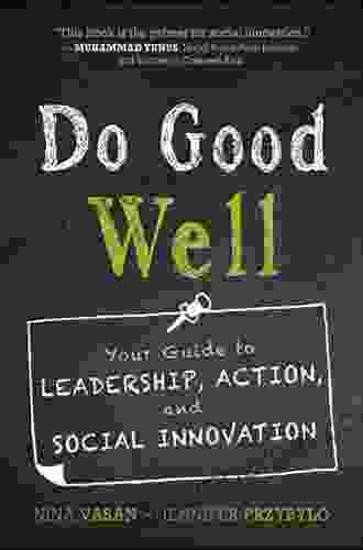 Do Good Well: Your Guide To Leadership Action And Social Innovation